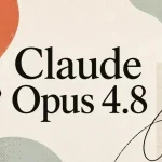 مدل Claude Opus 4.8 معرفی شد؛ بهتر از GPT-5.5 با صداقت بیشتر [تماشا کنید]